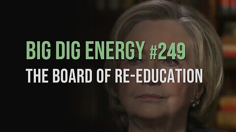 Big Dig Energy 249: The Board of Re-Education