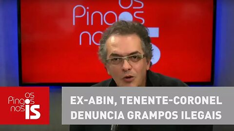 Tognolli: Ex-Abin, tenente-coronel denuncia grampos ilegais contra STF e Lava Jato