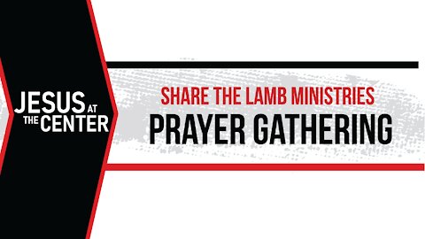 The Prayer Gathering: Jesus at the Center - Share The Lamb TV