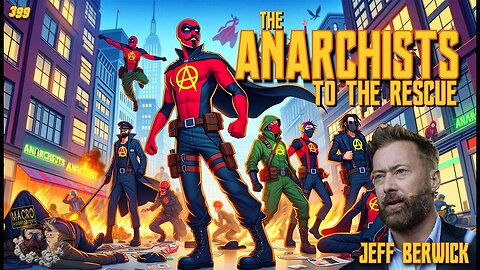 Macroaggressions Podcast: The Anarchists to the Rescue with Jeff Berwick
