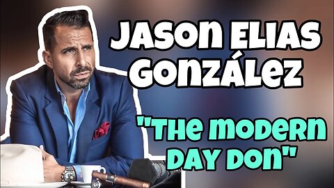 ”The Modern Day Don” - Jason Elias Gonzalez | Episode 203