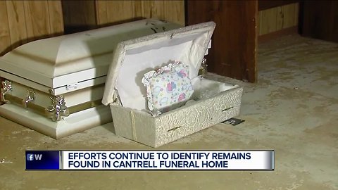 Efforts continue to identify remains found in Cantrell Funeral Home