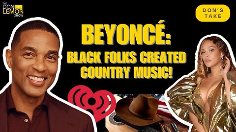 BEYONCÉ: BLACK FOLKS CREATED COUNTRY MUSIC!
