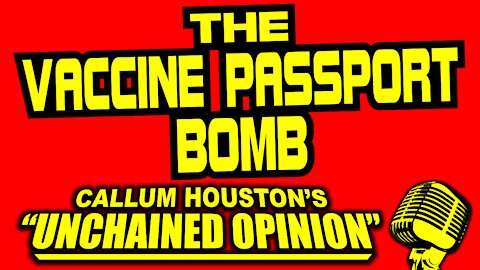 THE VACCINE PASSPORT BOMB