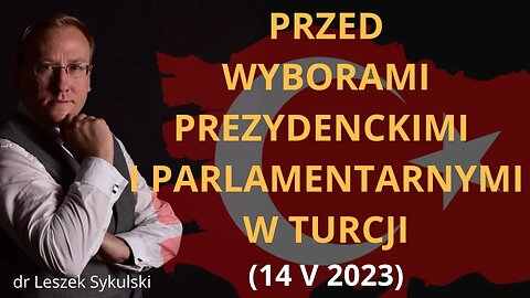 Przed wyborami prezydenckimi i parlamentarnymi w Turcji (14 V 2023) | Odc. 684 - dr Leszek Sykulski