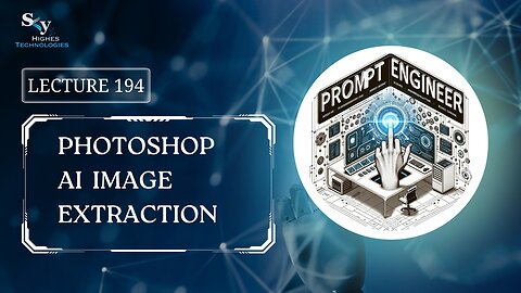 194. Photoshop AI Image Extraction | Skyhighes | Prompt Engineering