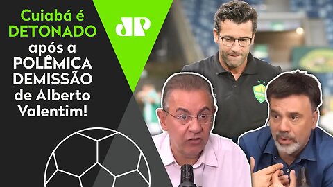 "Eu NUNCA vi isso! Para mim, o Cuiabá ter DEMITIDO o Valentim foi..." VEJA DEBATE!