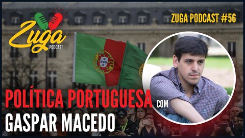 GASPAR MACEDO (POLÍTICA PORTUGUESA - PARTE 2) - Zuga Podcast #56 #política #psd #portugal