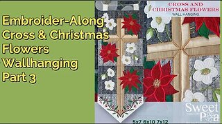 Embroider-Along, Sweet Pea Cross & Christmas Flowers Panel 4 & Finishing