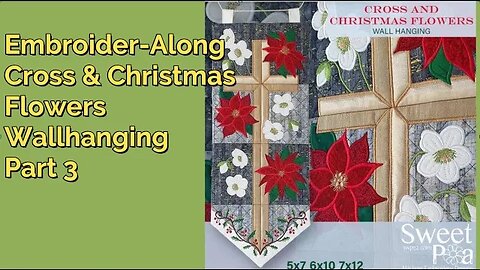 Embroider-Along, Sweet Pea Cross & Christmas Flowers Panel 4 & Finishing