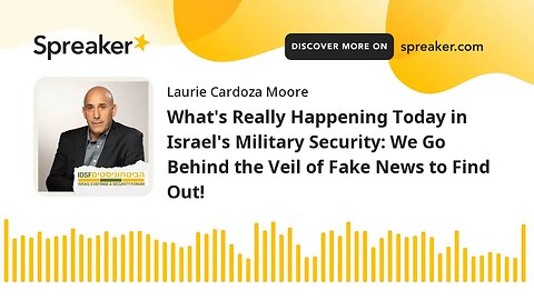 What's Really Happening Today in Israel's Military Security: We Go Behind the Veil of Fake News to F