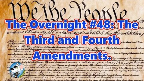 The Overnight #48: The Third and Fourth Amendments.