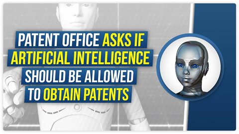 Patent Office asks if artificial intelligence should be allowed to obtain patents