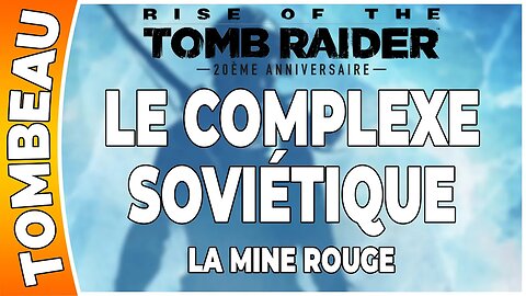 Rise of the Tomb Raider - LE COMPLEXE SOVIÉTIQUE - Tombeau - LA MINE ROUGE [FR PS4]