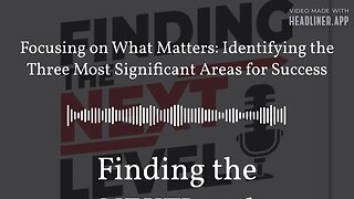 Focusing on What Matters: Identifying the Three Most Significant Areas for Success | Finding the...