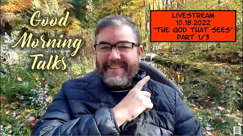 LIVESTREAM 1 - Good Morning Talk on October 18th 2022 - "The God Who Sees" Part 1/3