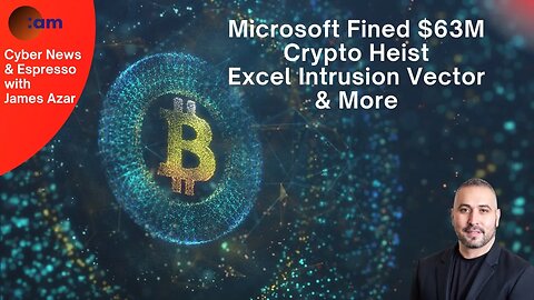 Daily Cybersecurity News: Microsoft Fined $63M, Crypto Heist, Excel Intrusion Vector & More