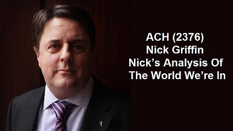 ACH (2376) Nick Griffin – Nick’s Analysis Of The World We’re In