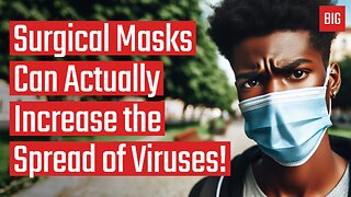 Surgical Masks Can Actually Increase the Spread of Viruses!