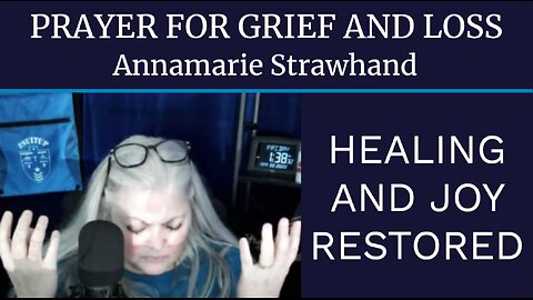 Annamarie Strawhand: Prayer For Grief and Loss - Healing and Joy Restored