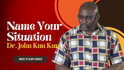 Name Your Situation: Finding Power in Proclamation | Dr. John Kun Kun | House of Glory Church