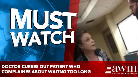 Doctor curses out patient who complaines about waitng too long