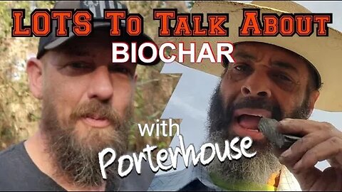 LOTS to Talk About Biochar with Porterhouse