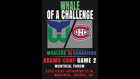 Whale of a Challenge - Adams Conf Game 2 - Whalers vs Canadiens