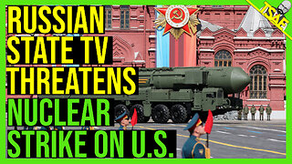 RUSSIA STATE TV THREATENS NUCLEAR STRIKE ON US