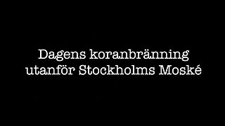 Dagens koranbränning vid Stockholms Moské