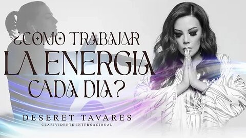 ¿Cómo Trabajar La Energia Cada Día?| Deseret Tavares #Energia #Planetas