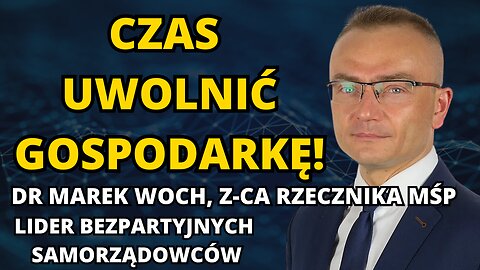 CZAS UWOLNIĆ GOSPODARKĘ! DR MAREK WOCH