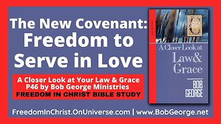 The New Covenant: Freedom to Serve in Love by BobGeorge.net | Freedom In Christ Bible Study