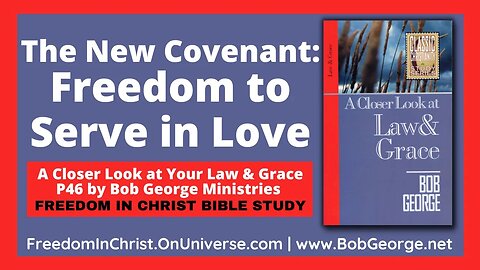 The New Covenant: Freedom to Serve in Love by BobGeorge.net | Freedom In Christ Bible Study