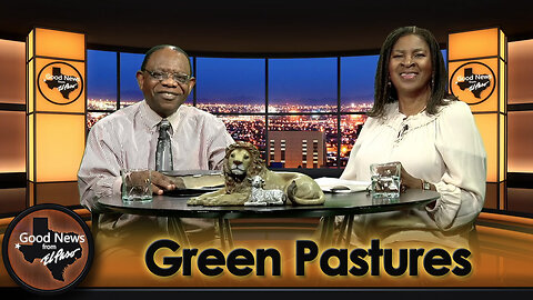 “Green Pastures" Good News From El Paso (05-20-24)