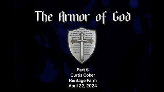 The Armor of God, Pt 6, Curtis Coker, Heritage Farm, April 22, 2024