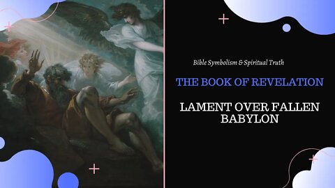 Lament Over Fallen Babylon l The Book of Revelation l Bible Symbolism