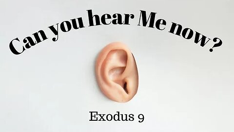 Exodus 9 (Teaching Only), "Can you hear Me now?"