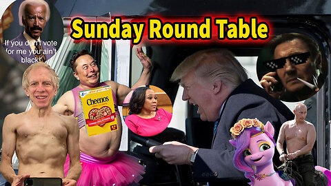 Sunday Round Table! More Clown World! Elon Censors More! Truckers close NY? What's in Cheerios?!