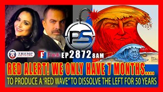 EP 2872 8AM WE ONLY HAVE 7 MONTHS TO PRODUCE A RED WAVE TO DISSOLVE THE LEFT FOR 50 YEARS