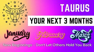 Taurus | New Beginnings - Don't Let Others Hold You Back | Your Next 3 Months | Spiritual Guidance