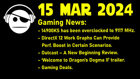 Gaming News | 14900KS | DirectX 12 | Outcast | Dragon´s Dogma 2 | Deals | 15 MAR 2024