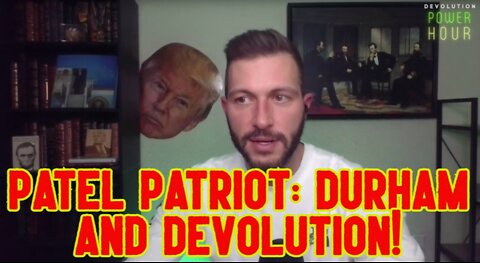 Patel Patriot: Durham and Devolution!