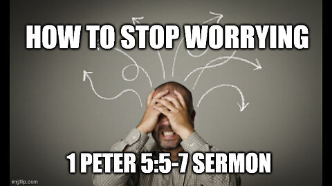 1 Peter 5:5-7: From Worry to Trust: Embracing God's Sovereignty