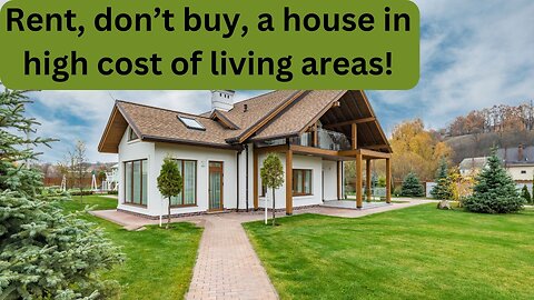 Don’t buy a house in high cost of living areas!