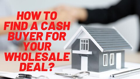 How To Find A Cash Buyer For Your Wholesale Deal