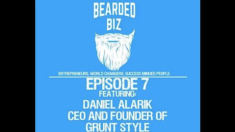 Bearded Biz - Ep. 7 - Daniel Alarik - CEO and Founder of Grunt Style