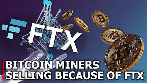 Bitcoin Miners Are Selling Becaue of FTX