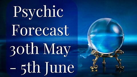 Psychic Forecast: 30th May - 5th June 2022 | Day by Day Predictions