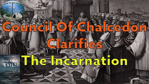 Council of Chalcedon Clarifies The Incarnation